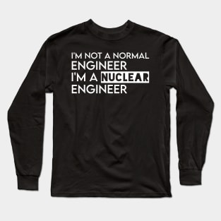 funny nuclear engineer quote Long Sleeve T-Shirt